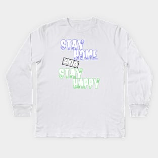 stay home and stay happy Kids Long Sleeve T-Shirt